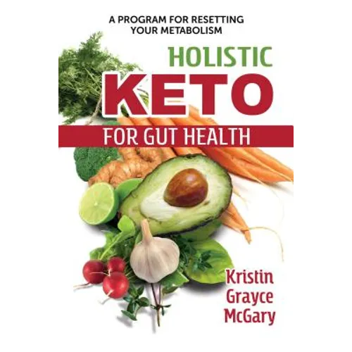 Holistic Keto for Gut Health: A Program for Resetting Your Metabolism - Paperback