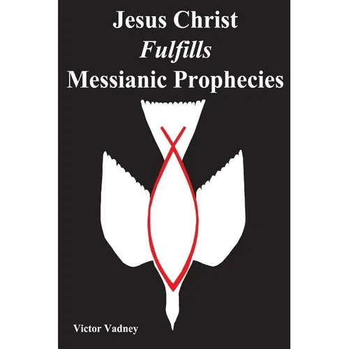Jesus Christ Fulfills Messianic Prophecies - Paperback