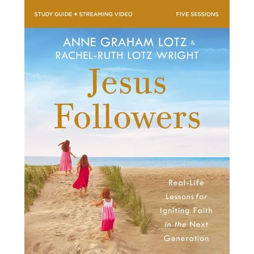 Jesus Followers Bible Study Guide Plus Streaming Video: Real-Life Lessons for Igniting Faith in the Next Generation - Paperback