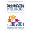 Communication Intelligence: Leverage Your Strengths and Optimize Every Interaction to Work Best with Others - Hardcover