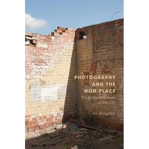 Photography and the Non-Place: The Cultural Erasure of the City - Hardcover
