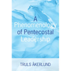 A Phenomenology of Pentecostal Leadership - Paperback