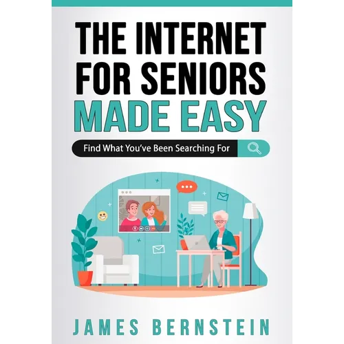 The Internet for Seniors Made Easy: Find What You've Been Searching For - Paperback