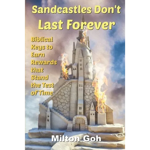 Sandcastles Don't Last Forever: Biblical Keys to Earn Rewards that Stand the Test of Time - Paperback
