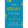 The Story Cycle: Your Business Guide to Better Marketing - Paperback