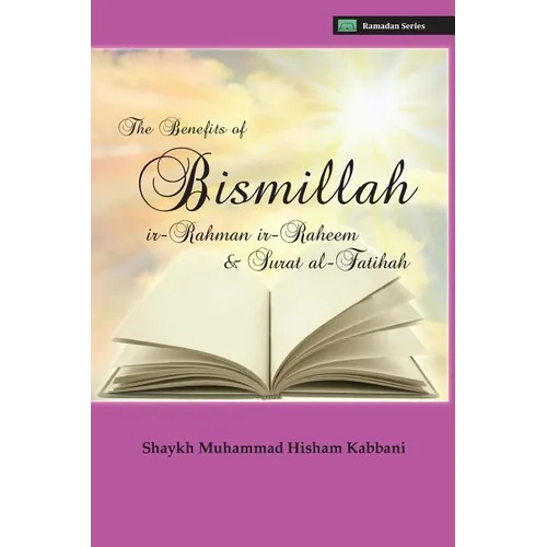 The Benefits of Bismillahi 'r-Rahmani 'r-Raheem & Surat Al-Fatihah - Paperback