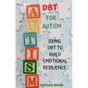 Dbt for Autism: Using Dbt to Build Emotional Resilience - Paperback