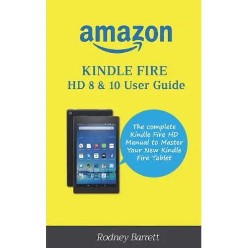 Amazon Kindle Fire HD 8 & 10 User Guide: The complete Kindle Fire HD Manual to Master Your New Kindle Fire Tablet - Paperback