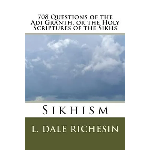 708 Questions of the Adi Granth, or the Holy Scriptures of the Sikhs: Sikhism - Paperback