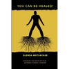 You Can Be Healed!: Exposing the Roots of Your Sickness, Illness and Disease - Paperback