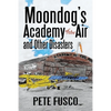 Moondog's Academy of the Air: And Other Disasters - Paperback