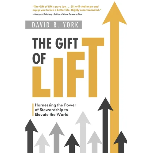The Gift of Lift: Harnessing the Power of Stewardship to Elevate the World - Paperback