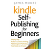 Kindle Self-Publishing for beginners: Step by Step Author's Guide to Writing, Publishing and Marketing Your Books on Amazon - Paperback