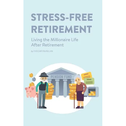 Stress-Free Retirement: Living the Millionaire Life After Retirement - Paperback