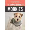 The Complete Guide to Morkies: Everything a new dog owner needs to know about the Maltese x Yorkie dog breed - Paperback