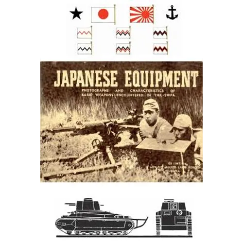 Japanese Equipment: Photographs and Characteristics of Basic Weapons Encountered in the Swpa (Allied Land Forces Swpa, 1943) - Paperback