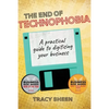 The End of Technophobia: A practical guide to digitising your business - Paperback
