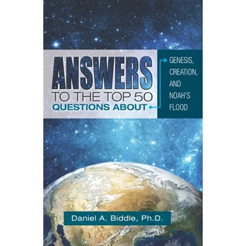 Answers to the Top 50 Questions about Genesis, Creation, and Noah's Flood - Paperback