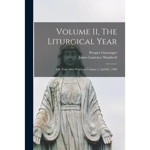 Volume 11, The Liturgical Year: The Time After Pentecost Volume 2, 2nd Ed., 1900 - Paperback