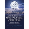 Astrology's Magical Nodes of the Moon: Releasing the Past & Embracing the Future - Paperback