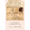 Dear Me,: Letters for Healing, Encouraging, and Persevering. - Paperback