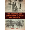 The Archaeology of Northern Slavery and Freedom - Hardcover