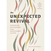 An Unexpected Revival: Experiencing God's Goodness Through Disappointment and Doubt- An 8-Week Bible Study of Ezekiel - Paperback