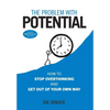 The Problem With Potential: How to Stop Overthinking and Get Out of Your Own Way - Hardcover
