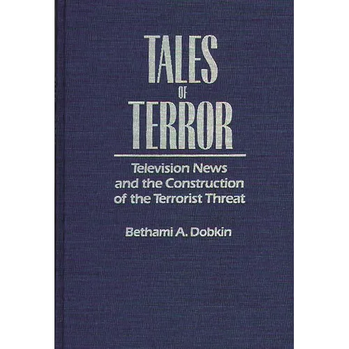 Tales of Terror: Television News and the Construction of the Terrorist Threat - Hardcover