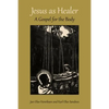 Jesus as Healer: A Gospel for the Body - Paperback