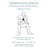 Understanding Biblical Mental and Emotional Health 101: A Starting Place for Finding Peace by Thinking Biblically - Paperback