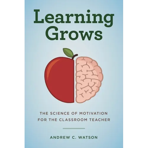 Learning Grows: The Science of Motivation for the Classroom Teacher - Paperback