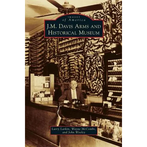 J. M. Davis Arms and Historical Museum - Hardcover