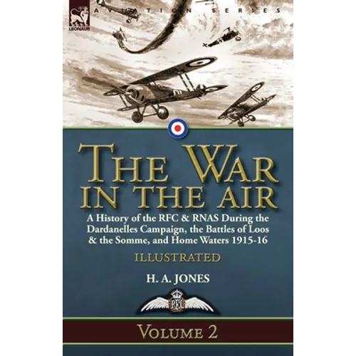 The War in the Air-Volume 2: a History of the RFC & RNAS During the Dardanelles Campaign, the Battles of Loos & the Somme, and Home Waters 1915-16 - Paperback