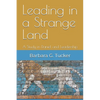 Leading in a Strange Land: A Study in Daniel and Leadership - Paperback