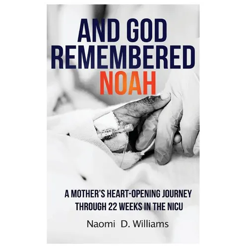 And God Remembered Noah: A mother's heart-opening journey through 22 weeks in the NICU - Paperback