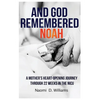 And God Remembered Noah: A mother's heart-opening journey through 22 weeks in the NICU - Paperback