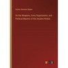 On the Weapons, Army Organisation, and Political Maxims of the Ancient Hindus - Paperback