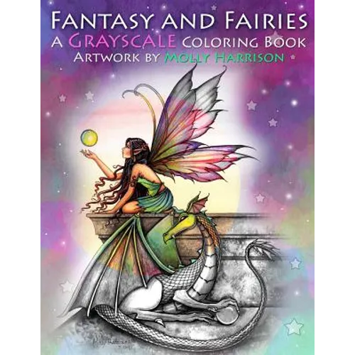 Fantasy and Fairies- A Grayscale Coloring Book: Fairies, Mermaids, Dragons and More! - Paperback
