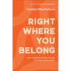 Right Where You Belong: How to Identify and Fully Occupy Your God-Given Space - Paperback