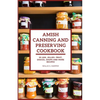 Amish Canning and Preserving Cookbook: 20 JAM, JELLIES. FRUIT, SAUCES, SOUPS and more RECIPES - Paperback