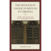 The Huguenot-Anglican Refuge in Virginia: Empire, Land, and Religion in the Rappahannock Region - Hardcover