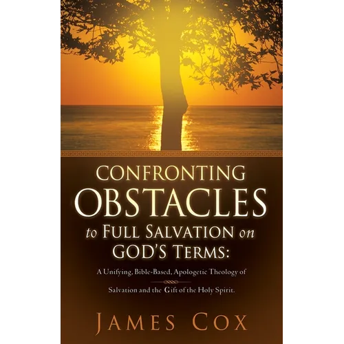 Confronting Obstacles to Full Salvation on God's Terms - Paperback