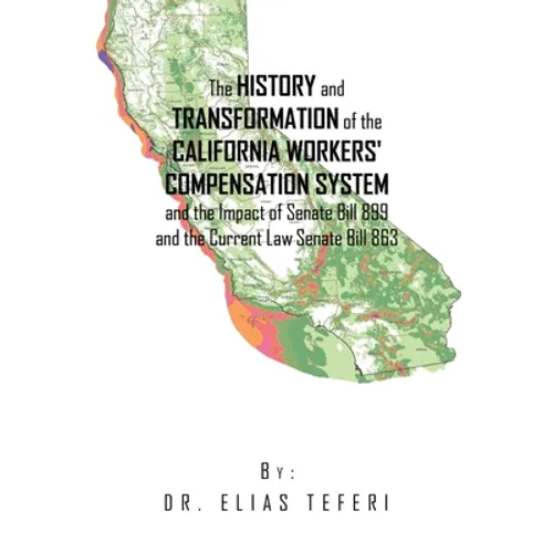 The History and Transformation of the California Workers' Compensation System and the Impact of Senate Bill 899 and the Current Law Senate Bill 863 - Paperback