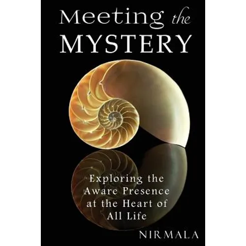 Meeting the Mystery: Exploring the Aware Presence at the Heart of All Life - Paperback