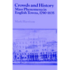 Crowds and History: Mass Phenomena in English Towns, 1790 1835 - Paperback