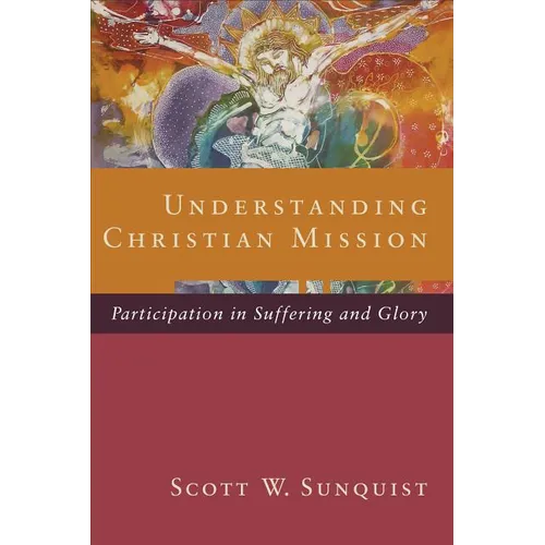 Understanding Christian Mission: Participation in Suffering and Glory - Paperback