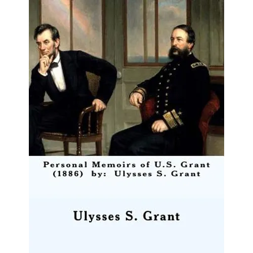 Personal Memoirs of U.S. Grant (1886) by: Ulysses S. Grant - Paperback
