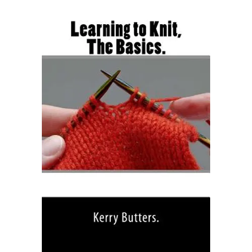 Learning to Knit, The Basics. - Paperback