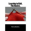 Learning to Knit, The Basics. - Paperback